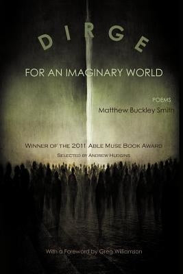 Dirge for an Imaginary World: Poems by Smith, Matthew