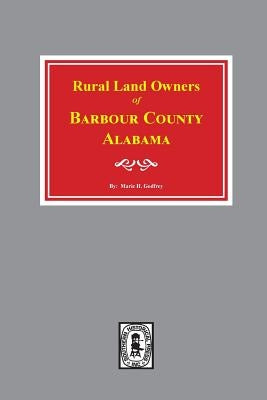 Rural Land Owners of Barbour County, Alabama by Godfrey, Marie H.