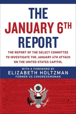 The January 6th Report: The Report of the Select Committee to Investigate the January 6th Attack on the United States Capitol Paperback Skyhorse Publishing
