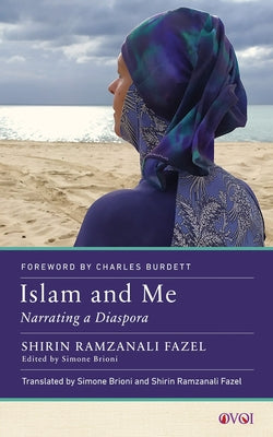 Islam and Me: Narrating a Diaspora by Fazel, Shirin Ramzanali