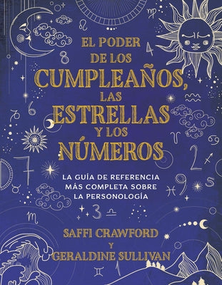 El Poder de Los Cumpleaños, Las Estrellas Y Los Números: La Guía de Referencia C Ompleta de la Personología / The Power of Birthdays, Stars & Numbers by Crawford, Saffi