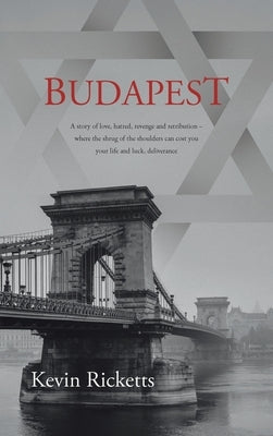 Budapest: A story of love, hatred, revenge and retribution - where the shrug of the shoulders can cost you your life and luck, d by Ricketts, Kevin