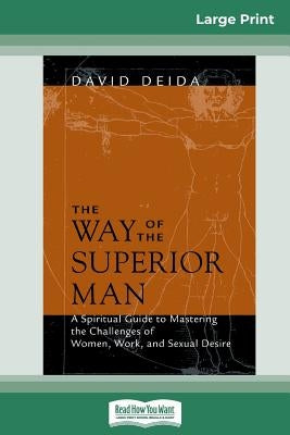 The Way of the Superior Man (16pt Large Print Edition) by Deida, David