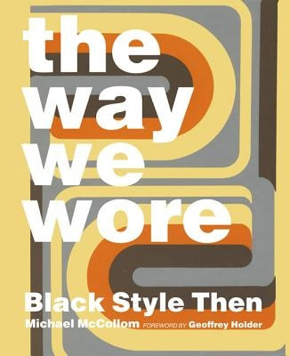 The Way We Wore: Black Style Then by McCollom, Michael