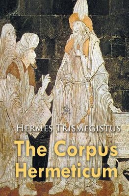 The Corpus Hermeticum by Trismegistus, Hermes