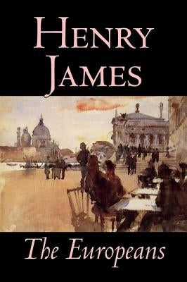 The Europeans by Henry James, Fiction, Classics by James, Henry, Jr.