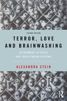 Terror, Love and Brainwashing: Attachment in Cults and Totalitarian Systems by Stein, Alexandra