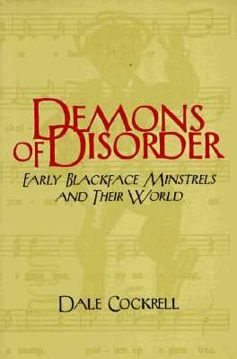 Demons of Disorder: Early Blackface Minstrels and Their World by Cockrell, Dale