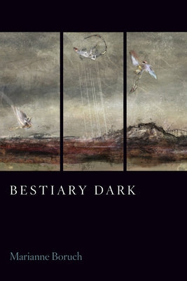 Bestiary Dark by Boruch, Marianne