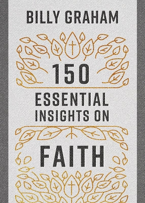 150 Essential Insights on Faith by Graham, Billy