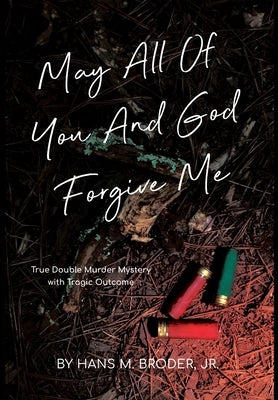 May All of You and God Forgive Me by Broder, Hans M.