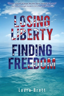 Losing Liberty Finding Freedom by Brett, Laura