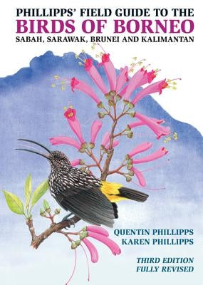 Phillipps' Field Guide to the Birds of Borneo: Sabah, Sarawak, Brunei, and Kalimantan - Fully Revised Third Edition Paperback Princeton University Press