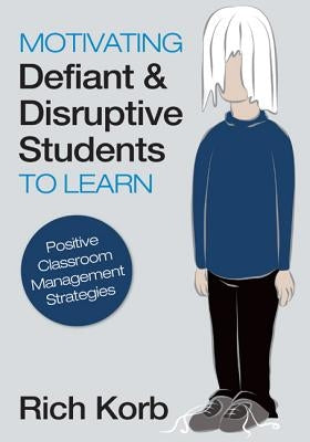 Motivating Defiant & Disruptive Students to Learn: Positive Classroom Management Strategies Paperback Corwin Publishers