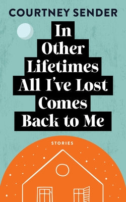 In Other Lifetimes All I've Lost Comes Back to Me: Stories Paperback West Virginia University Press