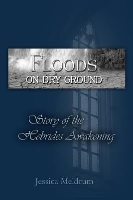 Floods On Dry Ground: Story of the Hebrides Awakening Paperback Createspace Independent Publishing Platform