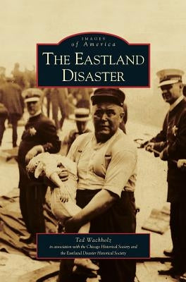 Eastland Disaster by Wachholz, Ted