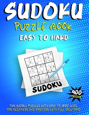 Sudoku Puzzle Book Easy to Hard: 400 Large Print Sudoku Puzzles, Easy, Medium, Hard Level with Solutions Paperback Independently Published