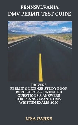 Pennsylvania DMV Permit Test Guide: Drivers Permit & License Study Book With Success Oriented Questions & Answers for Pennsylvania DMV written Exams 2 by Parks, Lisa