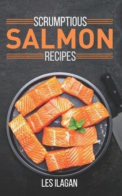 Scrumptious Salmon Recipes Paperback Createspace Independent Publishing Platform
