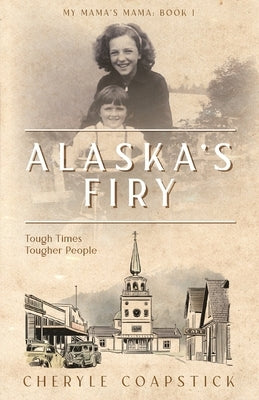 My Mama's Mama Book 1: Alaska's Firy: Tough Times Tougher People Paperback Biorka Books