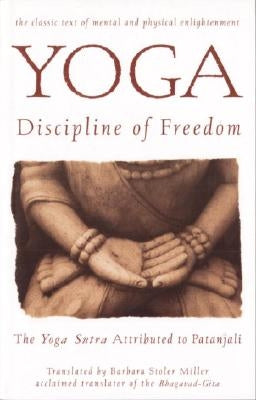 Yoga: Discipline of Freedom: The Yoga Sutra Attributed to Patanjali by Miller, Barbara Stoler