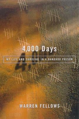 4,000 Days: My Life and Survival in a Bangkok Prison by Fellows, Warren