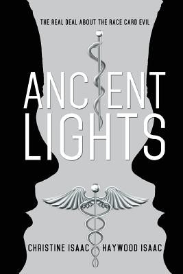 Ancient Lights: The Real Deal About the Race Card Evil by Isaac, Haywood