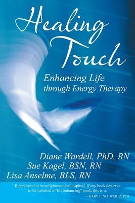 Healing Touch: Enhancing Life Through Energy Therapy by Wardell Rn Phd, Diane