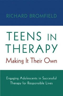 Teens in Therapy: Making It Their Own: Engaging Adolescents in Successful Therapy for Responsible Lives Paperback W. W. Norton & Company