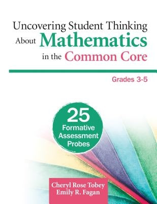 Uncovering Student Thinking About Mathematics in the Common Core, Grades 3-5: 25 Formative Assessment Probes Paperback Corwin Publishers