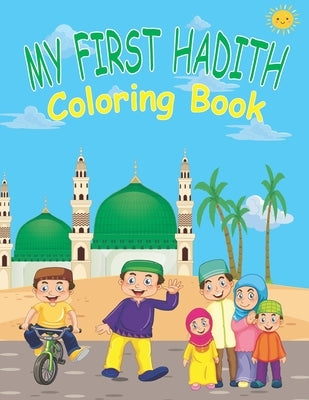 My First Hadith Coloring Book: Islamic Coloring Book for Kids / Ramadan Islamic Coloring Book For Children and kids / Perfect Gift For Young Children by Publishing, Loukriz