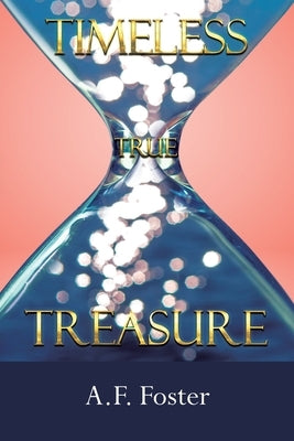 Timeless: True Treasure by Foster, A. F.