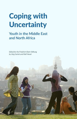 Coping with Uncertainty: Youth in the Middle East and North Africa by Gertel, Jörg