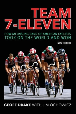 Team 7-Eleven: How an Unsung Band of American Cyclists Took on the World and Won Paperback Spring Cedars LLC
