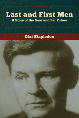 Last and First Men: A Story of the Near and Far Future Paperback Bibliotech Press