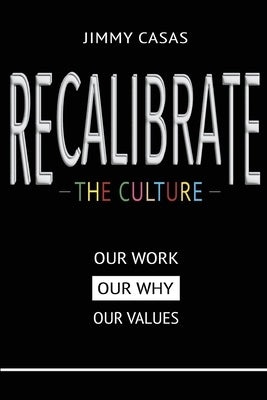 Recalibrate the Culture: Our Why...Our Work...Our Values: Our Paperback Connectedd LLC