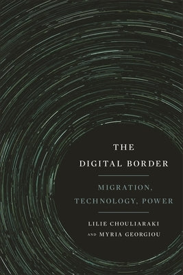 The Digital Border: Migration, Technology, Power Paperback New York University Press