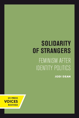Solidarity of Strangers: Feminism After Identity Politics Paperback University of California Press