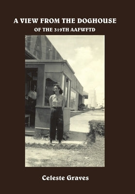 A View from the Doghouse: Of the 319Th Aafwftd by Graves, Celeste