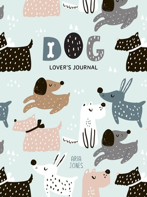 Dog Lover's Blank Journal: A Cute Journal of Wet Noses and Diary Notebook Pages (Dog Lovers, Puppies) by Jones, Aria