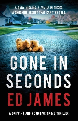 Gone in Seconds: A gripping and addictive crime thriller by James, Ed