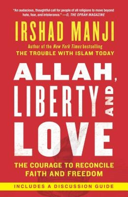 Allah, Liberty and Love: The Courage to Reconcile Faith and Freedom by Manji, Irshad