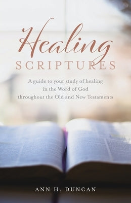 Healing Scriptures: A guide to your study of healing in the Word of God throughout the Old and New Testaments Paperback Trilogy Christian Publishing
