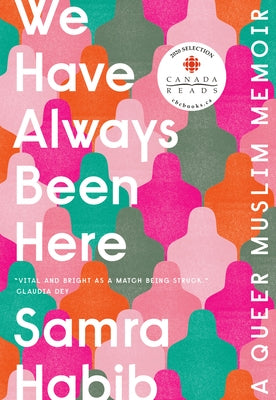 We Have Always Been Here: A Queer Muslim Memoir by Habib, Samra
