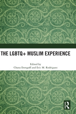 The LGBTQ+ Muslim Experience by Etengoff, Chana