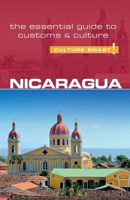 Nicaragua - Culture Smart!, Volume 97: The Essential Guide to Customs & Culture by Maddicks, Russell