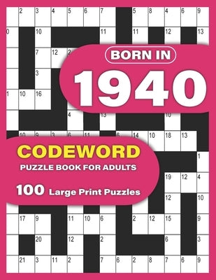 Born In 1940: Codeword Puzzle Book For Adults: Codeword/Code Breaker Logic Puzzle Books For Adults Large Print A Very Special Gift F Paperback Independently Published