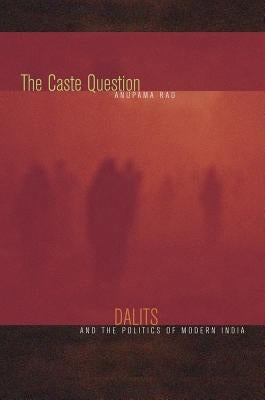 The Caste Question: Dalits and the Politics of Modern India Paperback University of California Press
