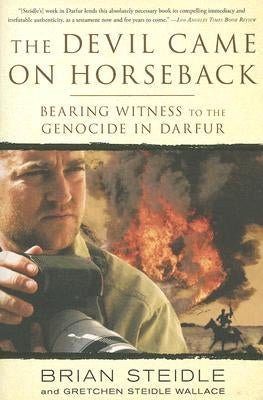 The Devil Came on Horseback: Bearing Witness to the Genocide in Darfur by Steidle, Brian